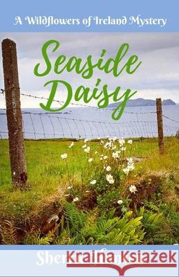 Seaside Daisy: A Wildflowers of Ireland Mystery Sherrie Hansen 9781699846025 Independently Published - książka