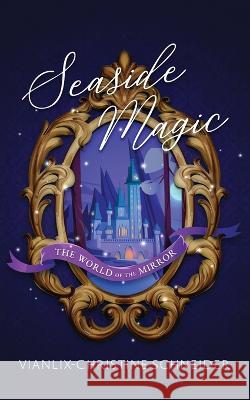 Seaside Magic The World of the Mirror Vianlix-Christine Schneider Robin Leeann Lena Yang 9781088027066 Vianlix-Christine Schneider - książka