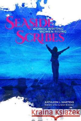 Seaside Scribes: Women Writing, Women Rising Kathleen L. Martens 9781628062403 Salt Water Media, LLC - książka