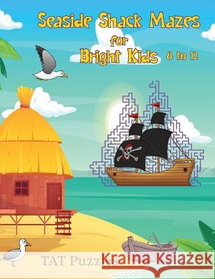 Seaside Shack Mazes for Bright Kids: 8-12 yrs Tat Puzzles Margaret Gregory  9781922695529 Tried and Trusted Indie Publishing - książka