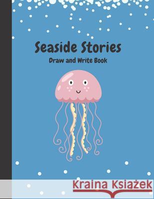 Seaside Stories: Write and Draw Book for Young Children Precious Paper 9781091599390 Independently Published - książka