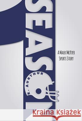 Season 1: A Mack McKyer Sports Story K. Arthur 9781460289587 FriesenPress - książka