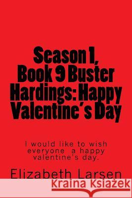 Season 1, Book 9 Buster Hardings: Happy Valentine's Day MS Elizabeth Larsen 9781548074098 Createspace Independent Publishing Platform - książka