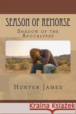 Season of Remorse: Shadow of the Apocalypse Hunter James 9781534634886 Createspace Independent Publishing Platform - książka