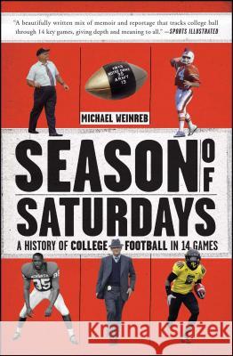 Season of Saturdays: A History of College Football in 14 Games Michael Weinreb 9781451627824 Scribner Book Company - książka