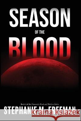 Season of the Blood Stephanie M Freeman   9781736798584 Shadowlilly Publications - książka