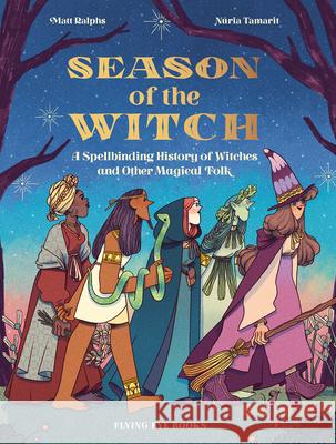 Season of the Witch: A Spellbinding History of Witches and Other Magical Folk Ralphs, Matt 9781912497713 Nobrow Press - książka