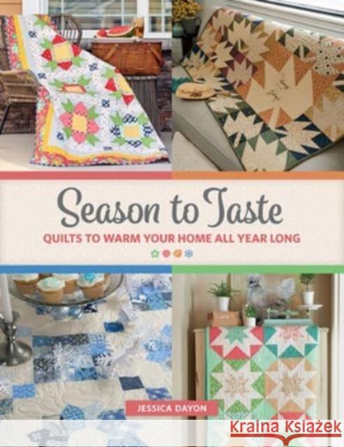 Season to Taste: Quilts to Warm Your Home All Year Long Jessica Dayon 9781683561118 That Patchwork Place - książka