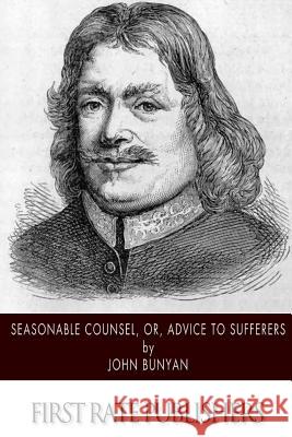 Seasonable Counsel, or, Advice to Sufferers Bunyan, John 9781502347657 Createspace - książka