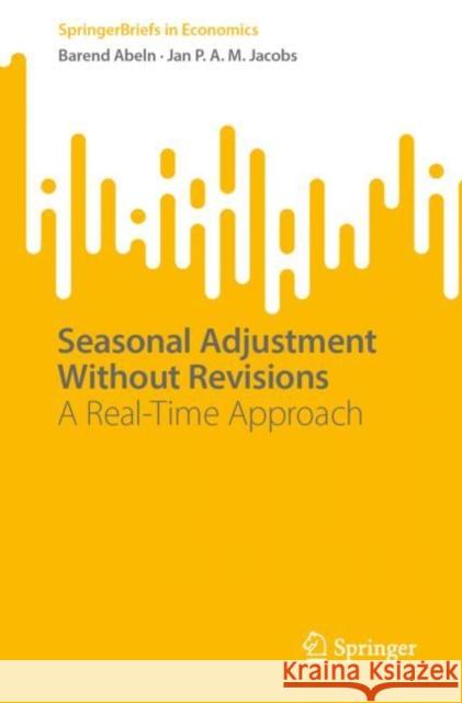 Seasonal Adjustment Without Revisions: A Real-Time Approach Barend Abeln Jan P. a. M. Jacobs 9783031228445 Springer - książka