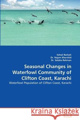 Seasonal Changes in Waterfowl Community of Clifton Coast, Karachi Sohail Barkati Dr Naja Dr Solah 9783639375947 VDM Verlag - książka