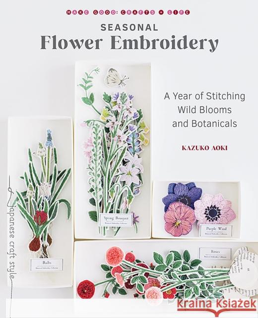 Seasonal Flower Embroidery: A Year of Stitching Wild Blooms and Botanicals Kazuko Aoki 9781611808926 Roost Books - książka