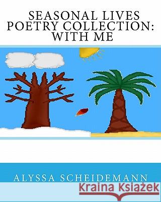Seasonal Lives Poetry Collection: With Me Alyssa Scheidemann 9781456462727 Createspace - książka