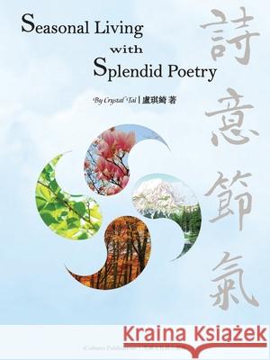 Seasonal Living with Splendid Poetry Crystal Tai 9798868964046 Phoenix Bilingual Publishing House - książka