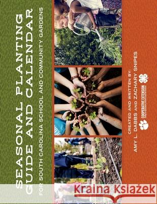 Seasonal Planting Guide and Calendar for South Carolina School and Community Gardens Amy L. Dabbs Zachary Snipes 9781638040149 Clemson University Press - książka