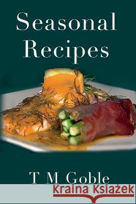 Seasonal Recipes T M Goble 9781910236574 Creative Peak - książka