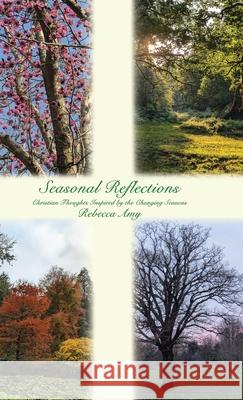 Seasonal Reflections: Christian Thoughts Inspired by the Changing Seasons Rebecca Amy 9781834186528 Tellwell Talent - książka