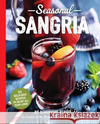 Seasonal Sangria: 101 Delicious Recipes to Enjoy All Year Long! Dominique DeVito 9781604337921 Cider Mill Press - książka