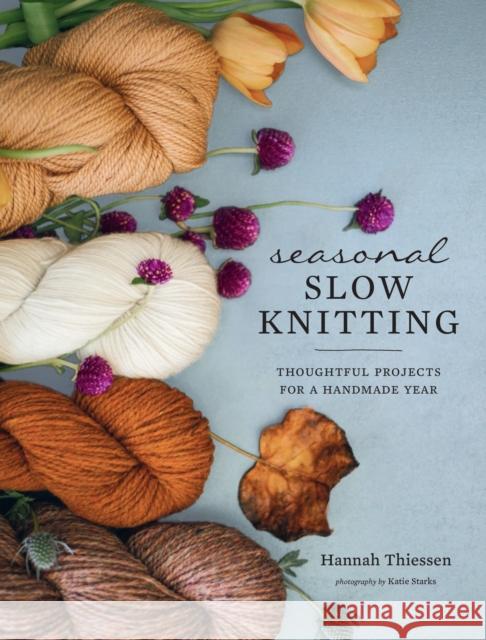 Seasonal Slow Knitting: Thoughtful Projects for a Handmade Year Hannah Thiessen 9781419740435 ABRAMS - książka