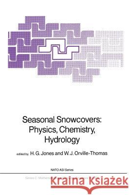 Seasonal Snowcovers: Physics, Chemistry, Hydrology H. G. Jones W. J. Orville-Thomas 9789401082518 Springer - książka