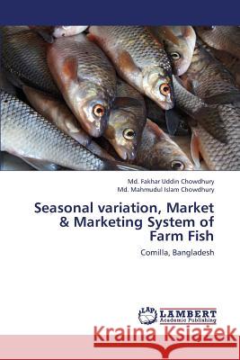 Seasonal variation, Market & Marketing System of Farm Fish Chowdhury MD Fakhar Uddin, Chowdhury MD Mahmudul Islam 9783659437212 LAP Lambert Academic Publishing - książka