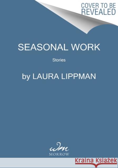 Seasonal Work: Stories Laura Lippman 9780063144026 William Morrow & Company - książka