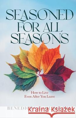 Seasoned for All Seasons: How To Live, Even After You Leave Benedicta G. Olagunju 9781838004040 Life and Success Publishing - książka