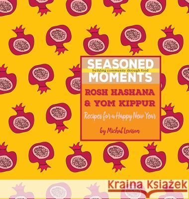 Seasoned Moments: Rosh Hashana & Yom Kippur: Recipes for a Happy New Year Michal Dagan Levison 9780998082103 Seasoned Moments - książka
