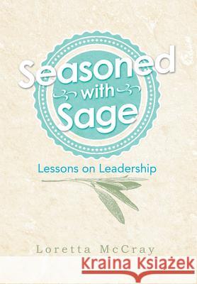 Seasoned with Sage: Lessons on Leadership Loretta McCray 9781503526303 Xlibris Corporation - książka
