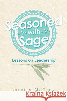 Seasoned with Sage: Lessons on Leadership Loretta McCray 9781503526310 Xlibris Corporation - książka