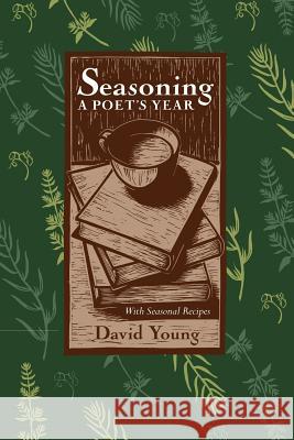 Seasoning: A Poets Year, with Seasonal Recipes David Young (Agi Therapeutics Columbia Maryland USA) 9780814255452 Ohio State University Press - książka