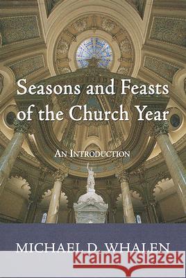 Seasons and Feasts of the Church Year Whalen, Michael D. 9781592449484 Wipf & Stock Publishers - książka