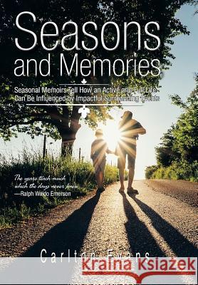 Seasons and Memories: Seasonal Memoirs Tell How an Active and Full Life Can Be Influenced by Impactful Surrounding Events Carlton Evans 9781543474442 Xlibris - książka