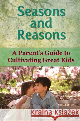 Seasons and Reasons: A Parent's Guide to Cultivating Great Kids Debra E. Ross Carol Whit 9780990915102 Kids Out & about - książka