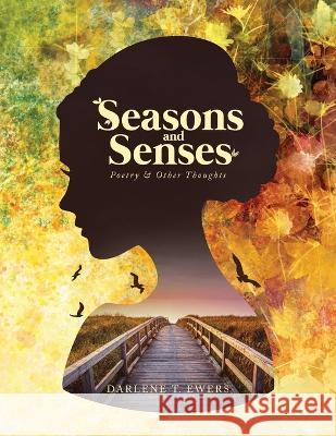 Seasons and Senses: Poetry & Other Thoughts Darlene T. Ewers 9781641337281 Brilliant Books Literary - książka