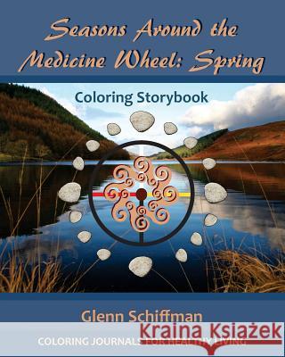 Seasons Around the Medicine Wheel: Spring Glenn Schiffman Deborah Louise Brown 9781530670673 Createspace Independent Publishing Platform - książka