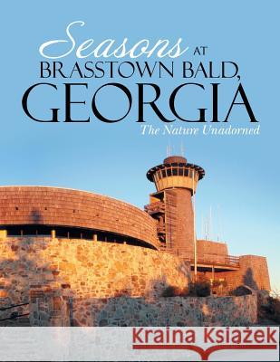 Seasons at Brasstown Bald, Georgia: The Nature Unadorned Ri 9781483666600 Xlibris Corporation - książka