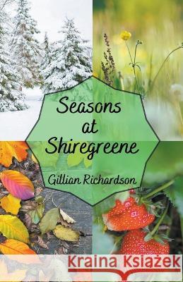 Seasons at Shiregreene Gillian Richardson   9781777287245 G M Richardson - książka