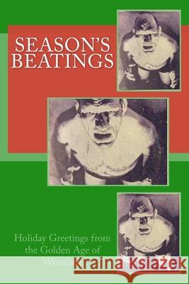 Season's Beatings: Holiday Wishes from the Golden Age of Wrestling John Cosper 9781979903257 Createspace Independent Publishing Platform - książka