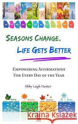 Seasons Change, Life Gets Better Abby Leigh Hunter   9781643990491 Virtual University Press - książka