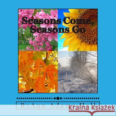 Seasons Come, Seasons Go Mrs Ryann Adams Hall 9781493593644 Createspace - książka
