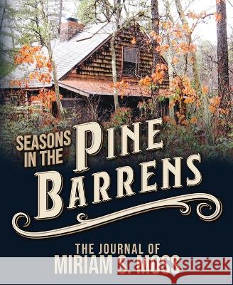 Seasons in the Pine Barrens: The Journal of Miriam S. Moss Miriam S. Moss 9781947889156 South Jersey Culture & History Center - książka