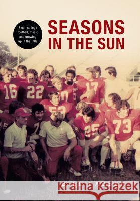 Seasons in the Sun: Small College Football, Music and Growing Up in the '70's Bill Hauser 9781499009972 Xlibris Corporation - książka