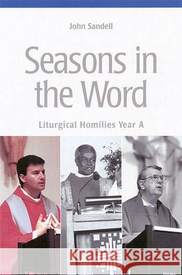 Seasons in the Word: Liturgical Homilies: Year A John Sandell 9780814625927 Liturgical Press - książka