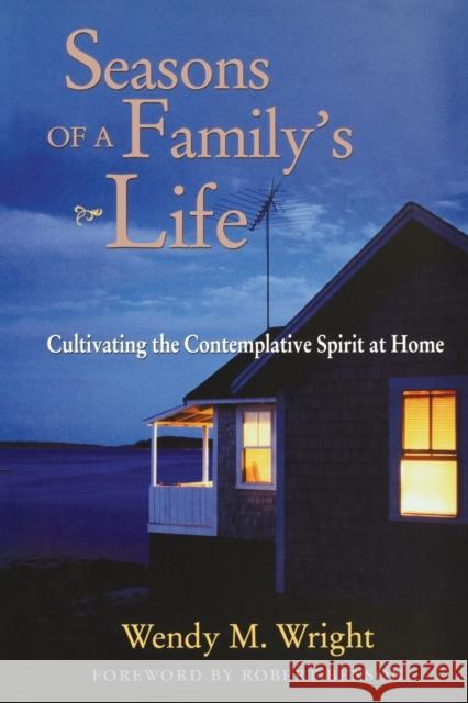 Seasons of a Family's Life: Cultivating the Contemplative Spirit at Home Wright, Wendy M. 9781118086247 Jossey-Bass - książka