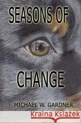 Seasons of Change Michael W. Gardner 9781456534028 Createspace - książka