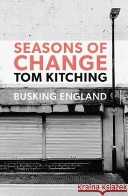 Seasons of Change: Busking England Tom Kitching 9781999333935 Scratching Shed Publishing Ltd - książka