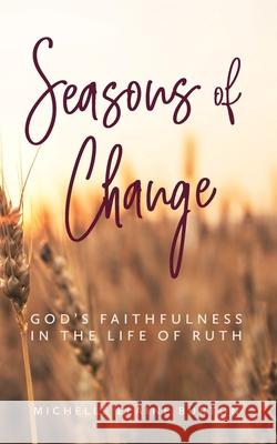 Seasons of Change: God's Faithfulness in the Life of Ruth Michelle Elaine Burton 9781736007907 Michelle Elaine Burton - książka
