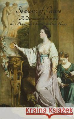 Seasons of Grace: A Devotional in Honor of the Muses, the Charites, and the Horae Bibliotheca Alexandrina Rebecca Buchanan 9781522948599 Createspace Independent Publishing Platform - książka