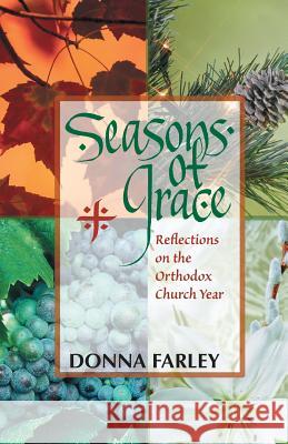 Seasons of Grace: Reflections on the Orthodox Church Year Donna Farley 9781888212501 Conciliar Press - książka